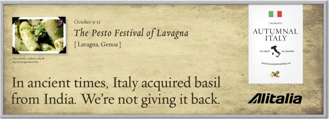 Alitalia billboard: In ancient times, Italy acquired basil from India. We're not giving it back. (Pesto Festival)